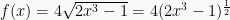 f(x) = 4 \sqrt{2x^3-1} = 4(2x^3-1)^{\frac{1}{2}}